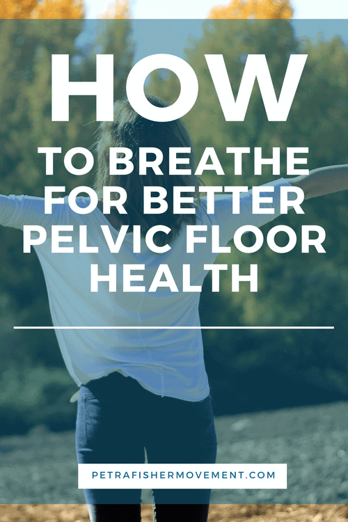Breathing impacts your pelvic floor